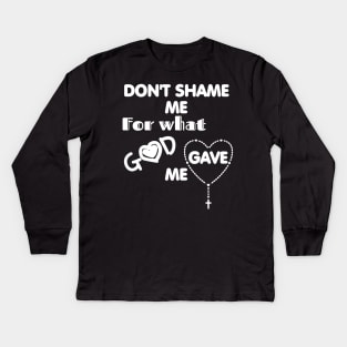 Don't shame me for what God gave me Kids Long Sleeve T-Shirt